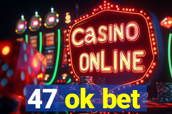 47 ok bet
